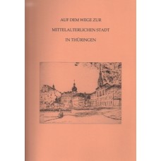 Beiträge zur Frühgeschichte Ostthüringens,  Band 05: Auf dem Wege zur mittelalterlichen Stadt in Thüringen